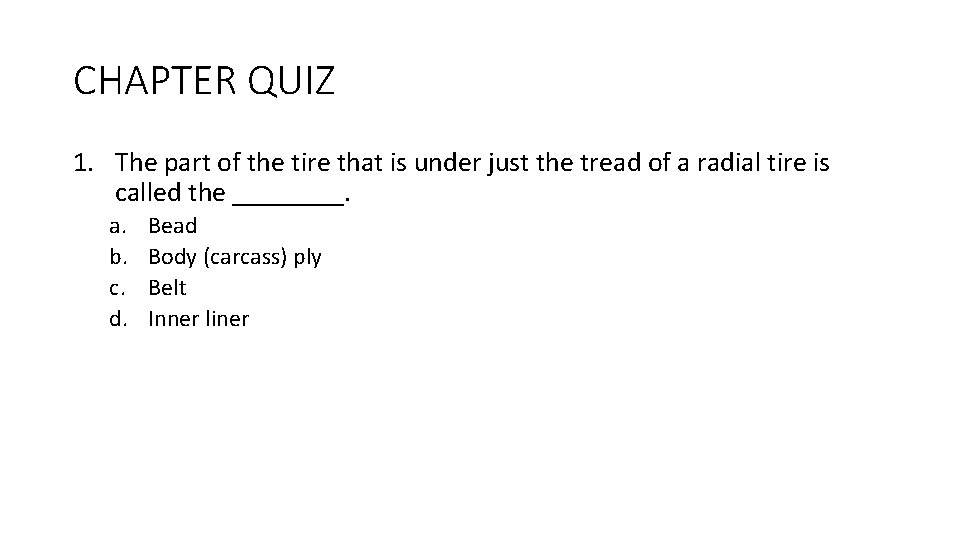 CHAPTER QUIZ 1. The part of the tire that is under just the tread