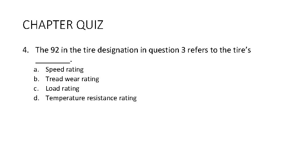 CHAPTER QUIZ 4. The 92 in the tire designation in question 3 refers to