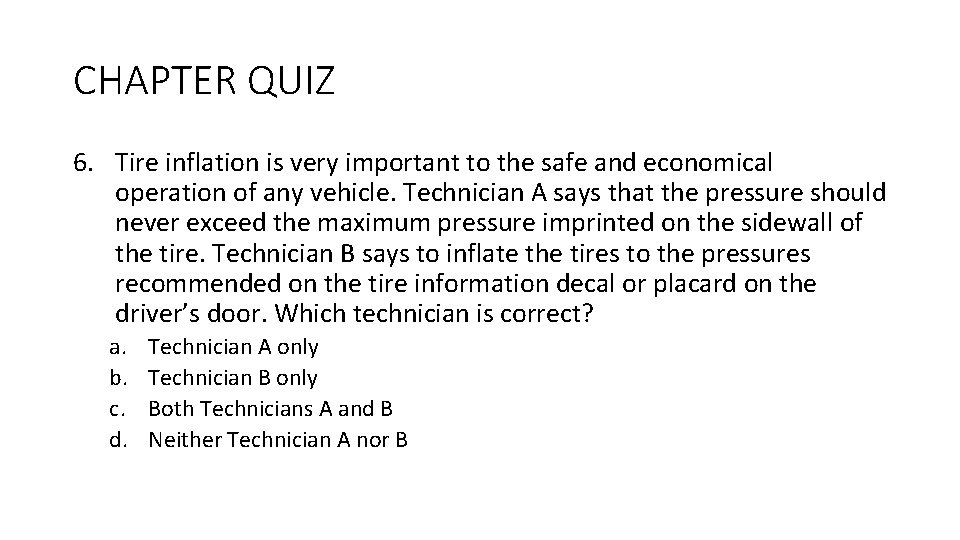CHAPTER QUIZ 6. Tire inflation is very important to the safe and economical operation