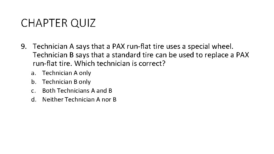 CHAPTER QUIZ 9. Technician A says that a PAX run-flat tire uses a special