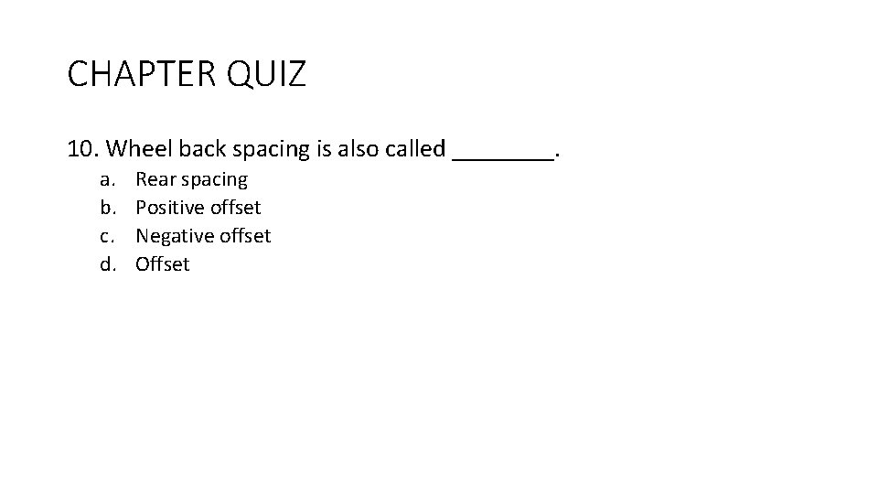 CHAPTER QUIZ 10. Wheel back spacing is also called ____. a. b. c. d.