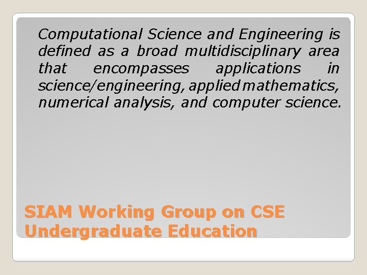 Computational Science and Engineering is defined as a broad multidisciplinary area that encompasses applications