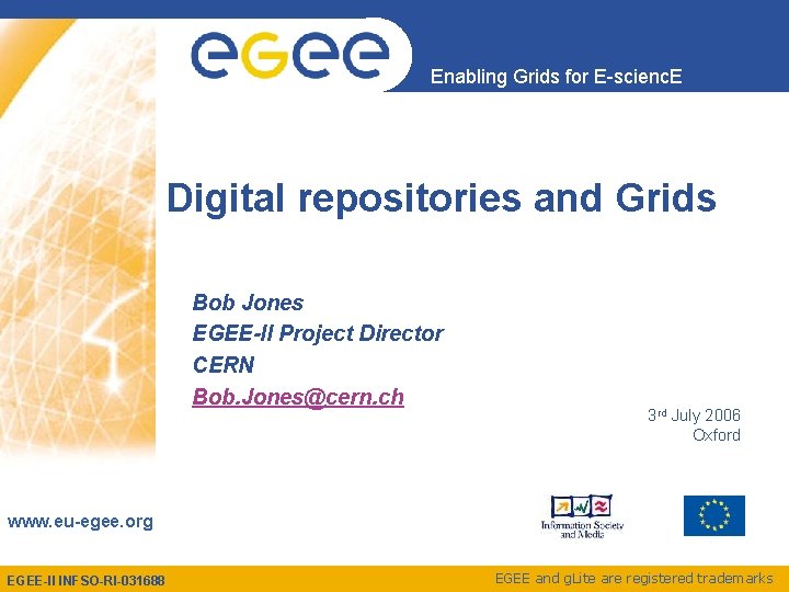Enabling Grids for E-scienc. E Digital repositories and Grids Bob Jones EGEE-II Project Director