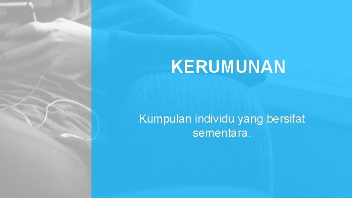 KERUMUNAN Kumpulan individu yang bersifat sementara. KERUMUNAN Kumpulan individu yang bersifat sementara.