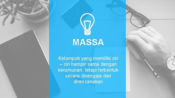 MASSA Kelompok yang memiliki ciri – ciri hampir sama dengan kerumunan, tetapi terbentuk secara MASSA Kelompok yang memiliki ciri – ciri hampir sama dengan kerumunan, tetapi terbentuk secara