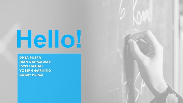 Hello! DHEA PUSPA DIAN RAHMAWATI INTIS HARIAH YOSEPH GARINTIO BOBBY PRIMA Hello! DHEA PUSPA DIAN RAHMAWATI INTIS HARIAH YOSEPH GARINTIO BOBBY PRIMA