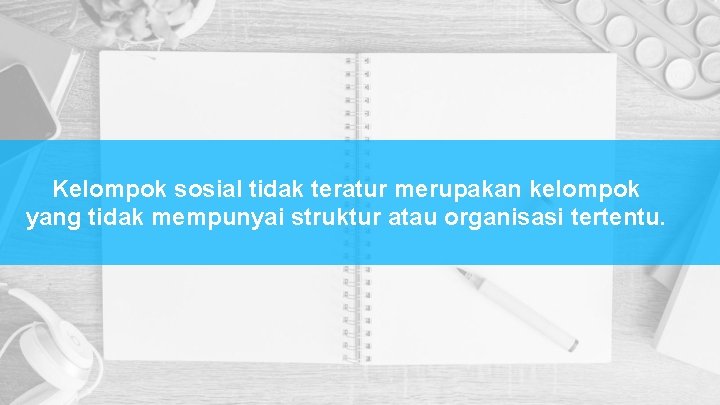 Kelompok sosial tidak teratur merupakan kelompok yang tidak mempunyai struktur atau organisasi tertentu. Kelompok sosial tidak teratur merupakan kelompok yang tidak mempunyai struktur atau organisasi tertentu.