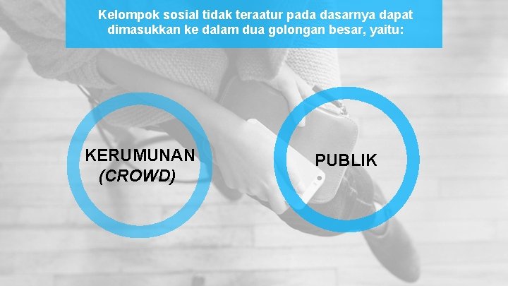 Kelompok sosial tidak teraatur pada dasarnya dapat dimasukkan ke dalam dua golongan besar, yaitu: Kelompok sosial tidak teraatur pada dasarnya dapat dimasukkan ke dalam dua golongan besar, yaitu: