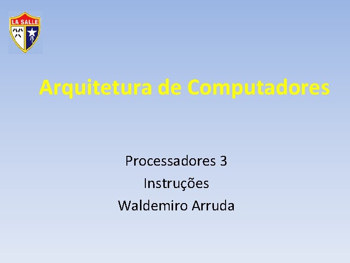 Arquitetura de Computadores Processadores 3 Instruções Waldemiro Arruda 