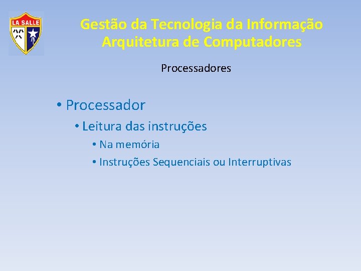 Gestão da Tecnologia da Informação Arquitetura de Computadores Processadores • Processador • Leitura das