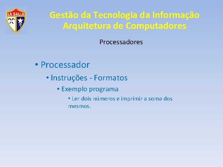 Gestão da Tecnologia da Informação Arquitetura de Computadores Processadores • Processador • Instruções -