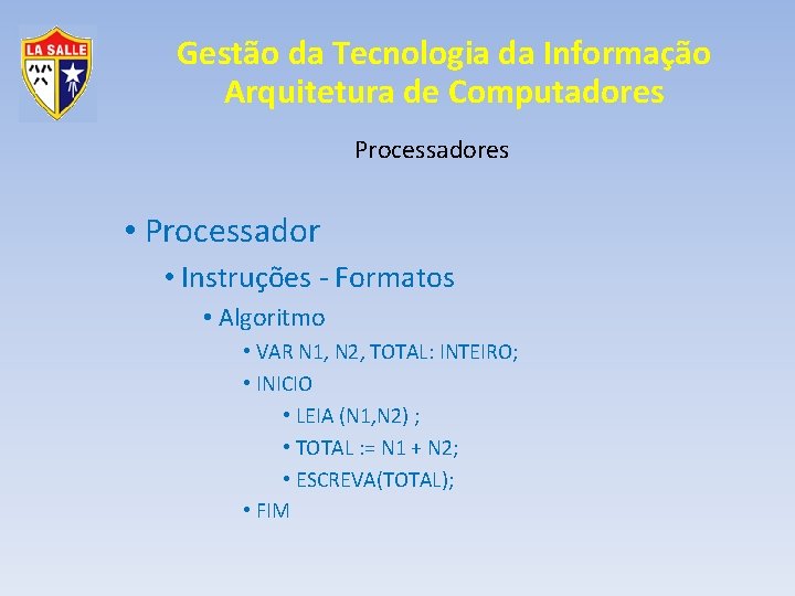 Gestão da Tecnologia da Informação Arquitetura de Computadores Processadores • Processador • Instruções -