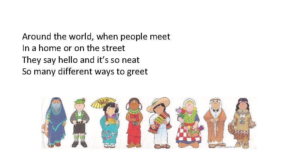 Around the world, when people meet In a home or on the street They