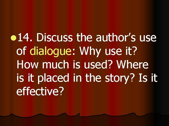 l 14. Discuss the author’s use of dialogue: Why use it? How much is