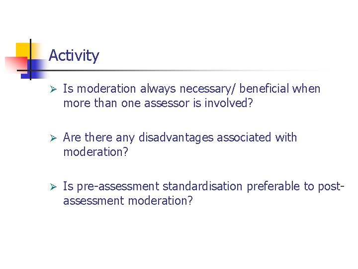 Activity Ø Is moderation always necessary/ beneficial when more than one assessor is involved?