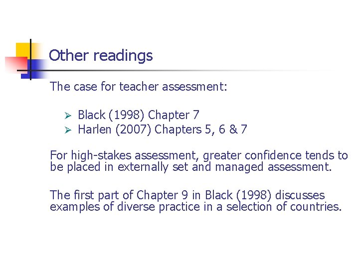 Other readings The case for teacher assessment: Ø Ø Black (1998) Chapter 7 Harlen