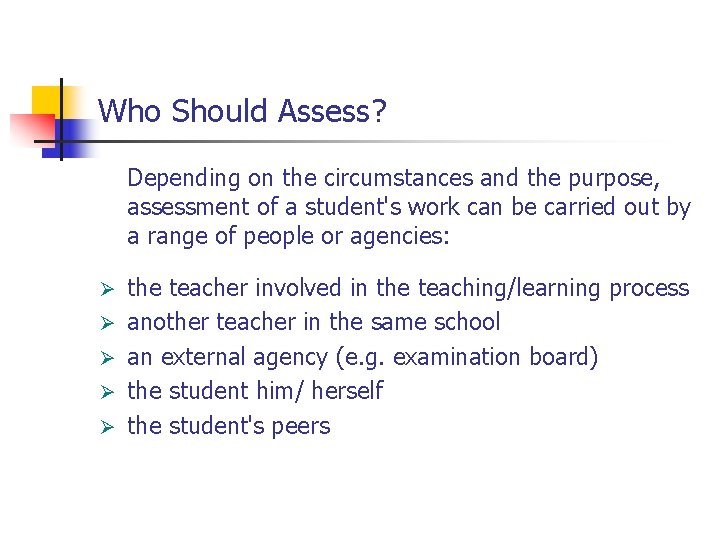 Who Should Assess? Depending on the circumstances and the purpose, assessment of a student's