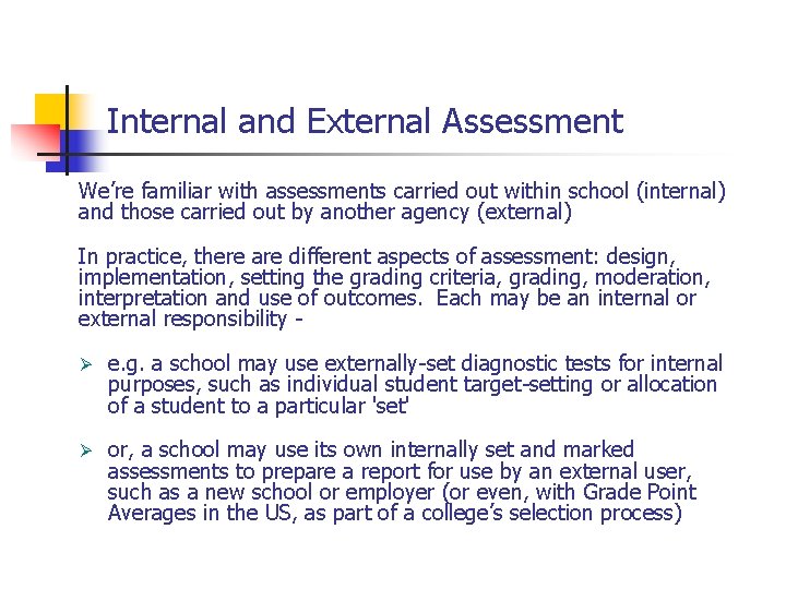 Internal and External Assessment We’re familiar with assessments carried out within school (internal) and