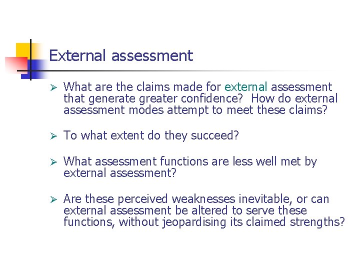 External assessment Ø What are the claims made for external assessment that generate greater