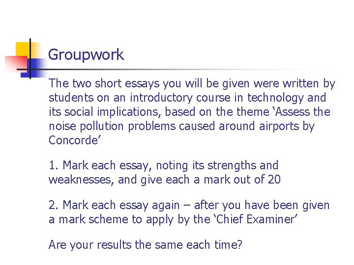 Groupwork The two short essays you will be given were written by students on
