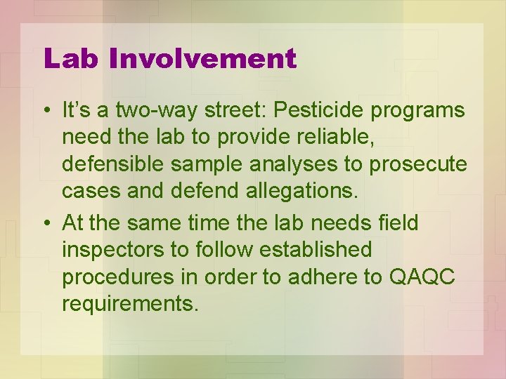 Lab Involvement • It’s a two-way street: Pesticide programs need the lab to provide