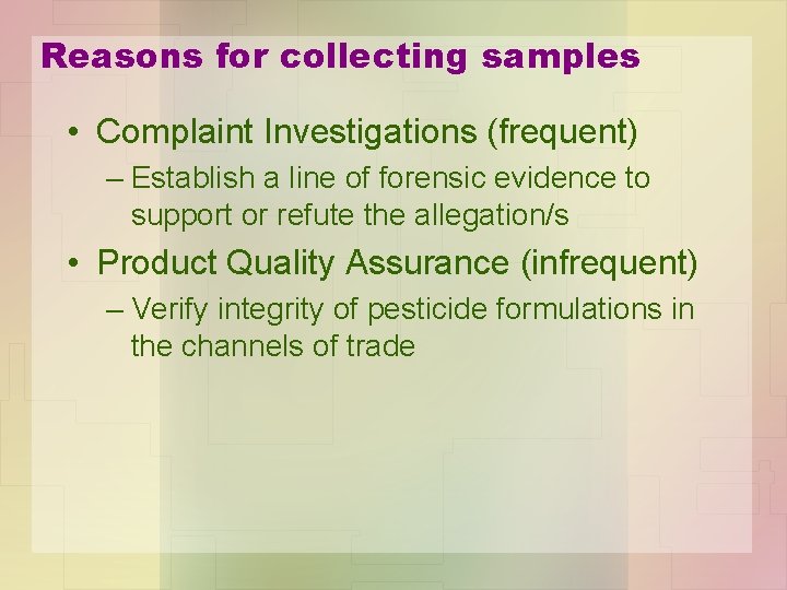 Reasons for collecting samples • Complaint Investigations (frequent) – Establish a line of forensic
