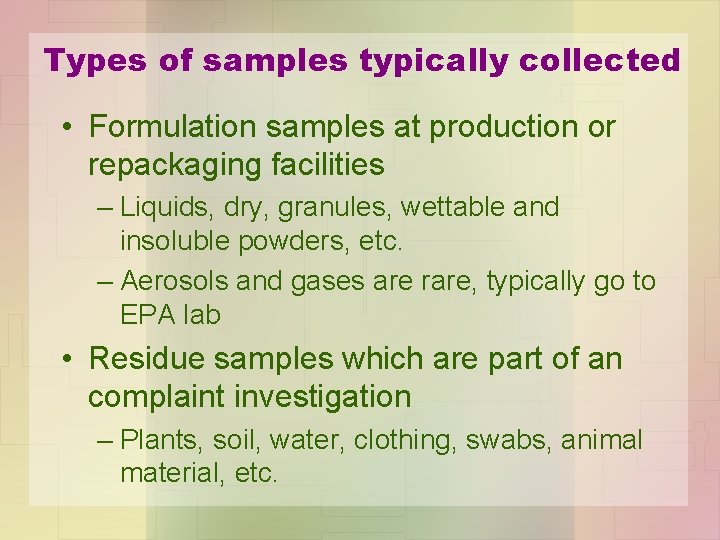 Types of samples typically collected • Formulation samples at production or repackaging facilities –
