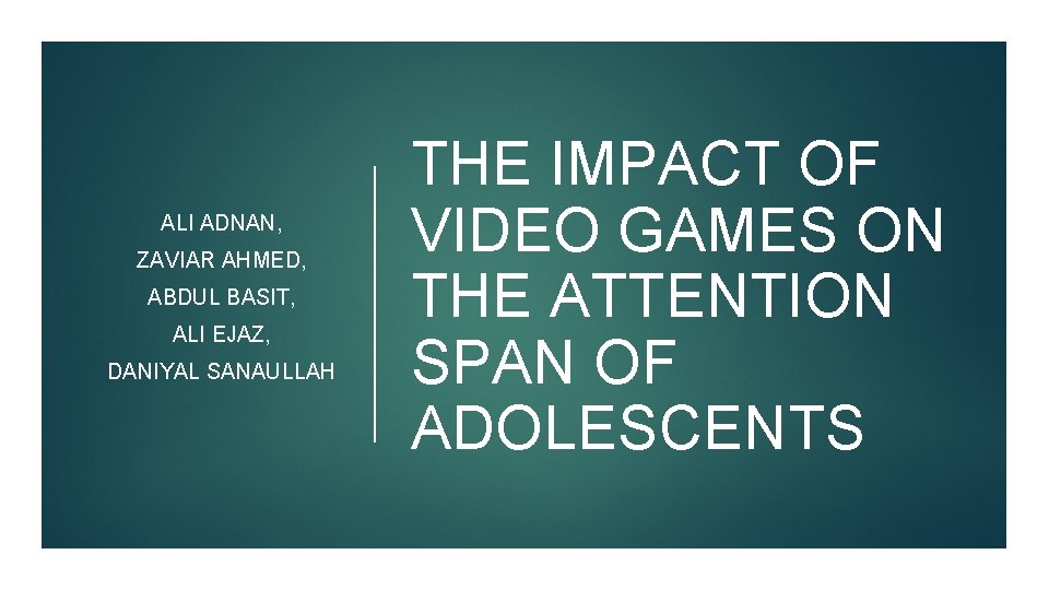 ALI ADNAN, ZAVIAR AHMED, ABDUL BASIT, ALI EJAZ, DANIYAL SANAULLAH THE IMPACT OF VIDEO