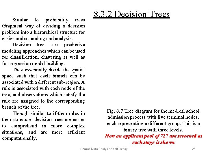Similar to probability trees Graphical way of dividing a decision problem into a hierarchical