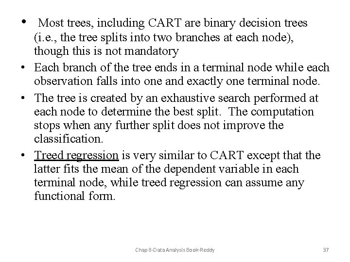  • Most trees, including CART are binary decision trees (i. e. , the