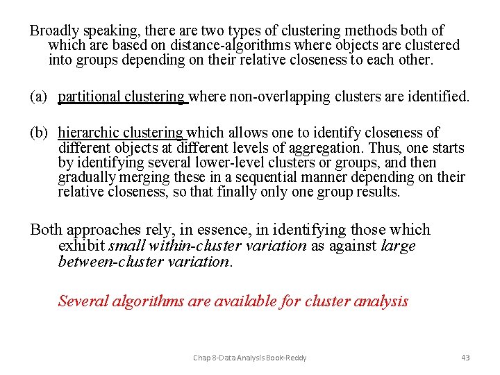Broadly speaking, there are two types of clustering methods both of which are based