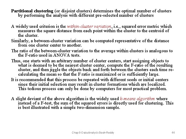 Partitional clustering (or disjoint clusters) determines the optimal number of clusters by performing the