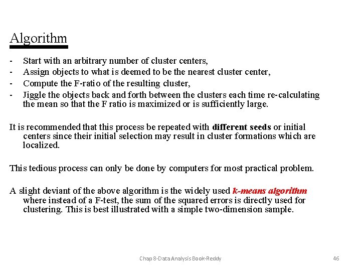 Algorithm - Start with an arbitrary number of cluster centers, Assign objects to what
