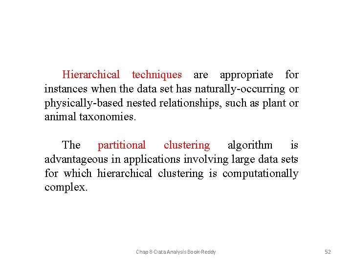 Hierarchical techniques are appropriate for instances when the data set has naturally-occurring or physically-based