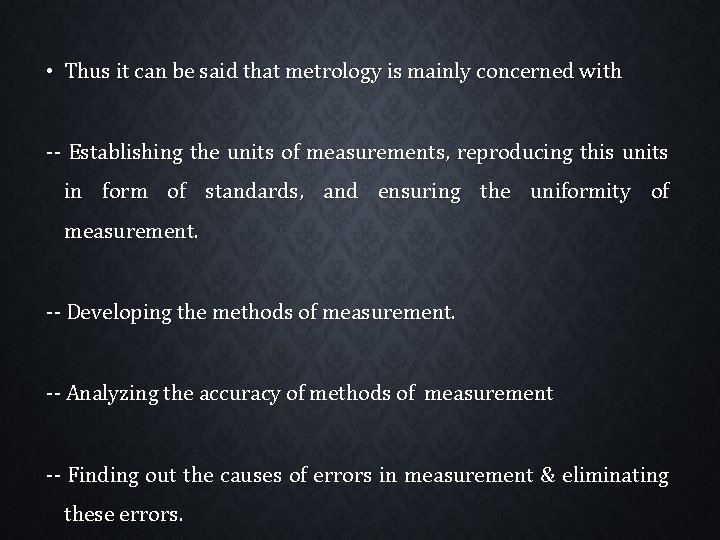  • Thus it can be said that metrology is mainly concerned with --