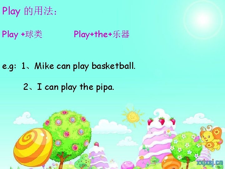 Play 的用法： Play +球类 Play+the+乐器 e. g: 1、Mike can play basketball. 2、I can play
