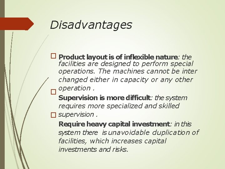 Disadvantages � Product layout is of inflexible nature: the facilities are designed to perform