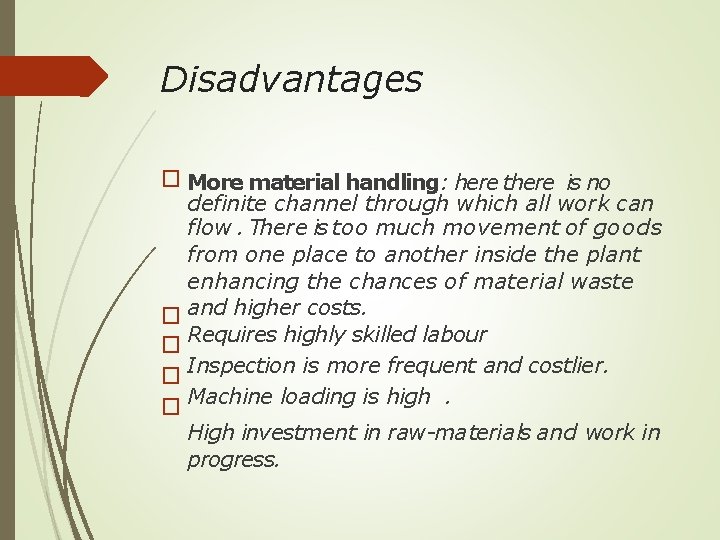 Disadvantages � More material handling: here there is no definite channel through which all