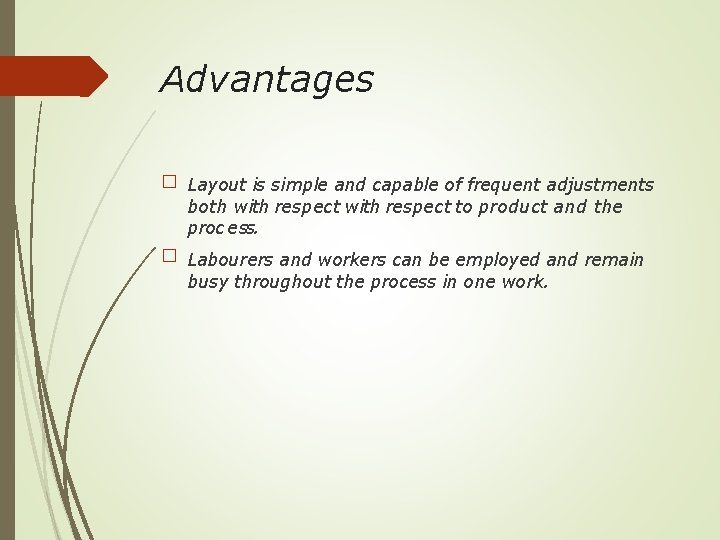 Advantages � Layout is simple and capable of frequent adjustments both with respect to