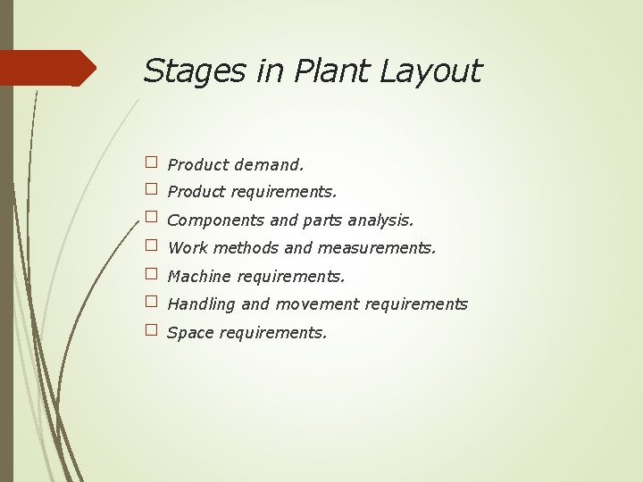 Stages in Plant Layout � Product demand. � Product requirements. � Components and parts