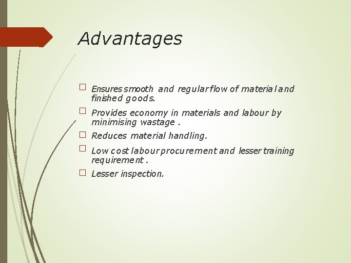 Advantages � Ensures smooth and regular flow of material and finished goods. � Provides
