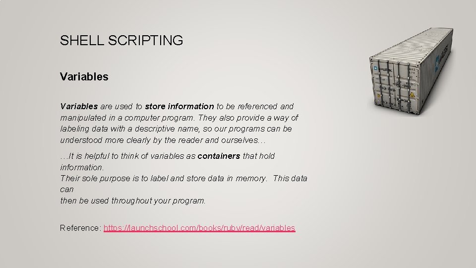 SHELL SCRIPTING Variables are used to store information to be referenced and manipulated in