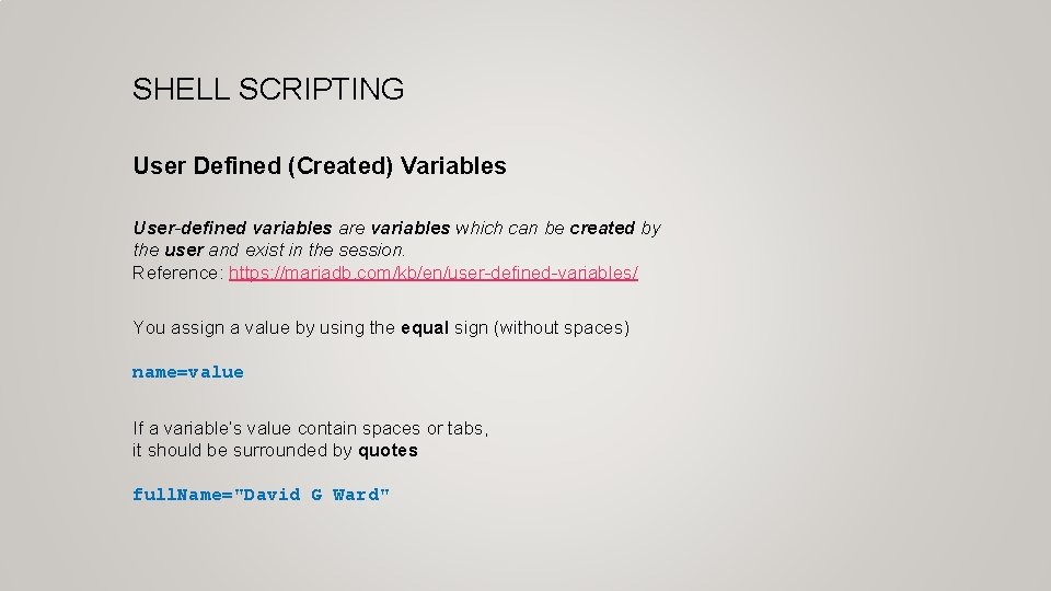 SHELL SCRIPTING User Defined (Created) Variables User-defined variables are variables which can be created