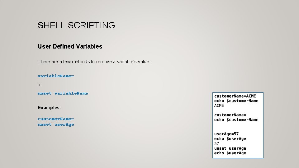 SHELL SCRIPTING User Defined Variables There a few methods to remove a variable’s value:
