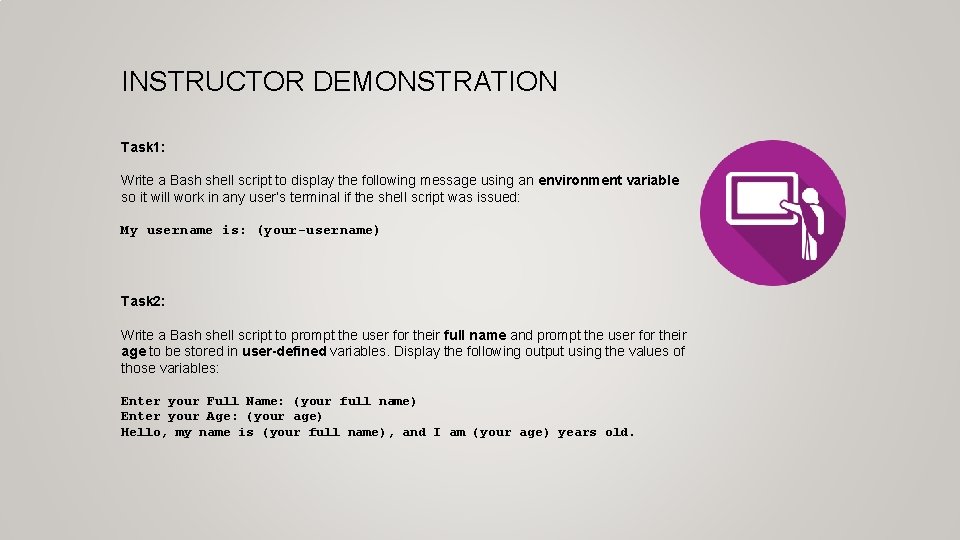 INSTRUCTOR DEMONSTRATION Task 1: Write a Bash shell script to display the following message