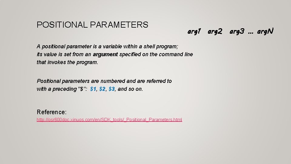 POSITIONAL PARAMETERS arg 1 arg 2 arg 3 … arg. N A positional parameter