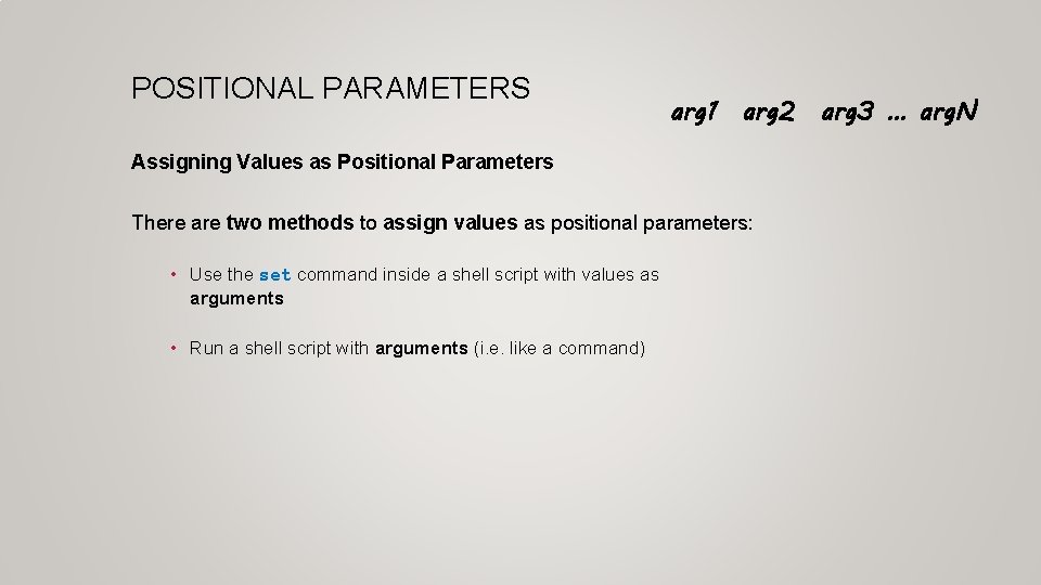 POSITIONAL PARAMETERS arg 1 arg 2 arg 3 … arg. N Assigning Values as