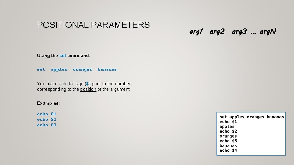 POSITIONAL PARAMETERS Using the set command: set apples oranges bananas You place a dollar