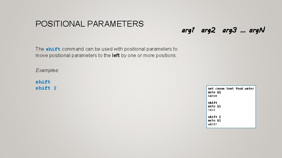 POSITIONAL PARAMETERS The shift command can be used with positional parameters to move positional