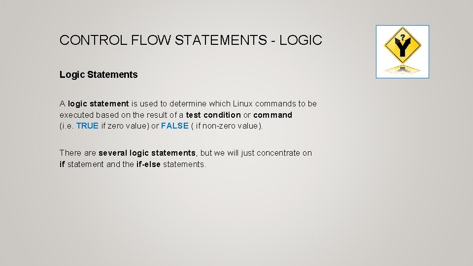 CONTROL FLOW STATEMENTS - LOGIC Logic Statements A logic statement is used to determine
